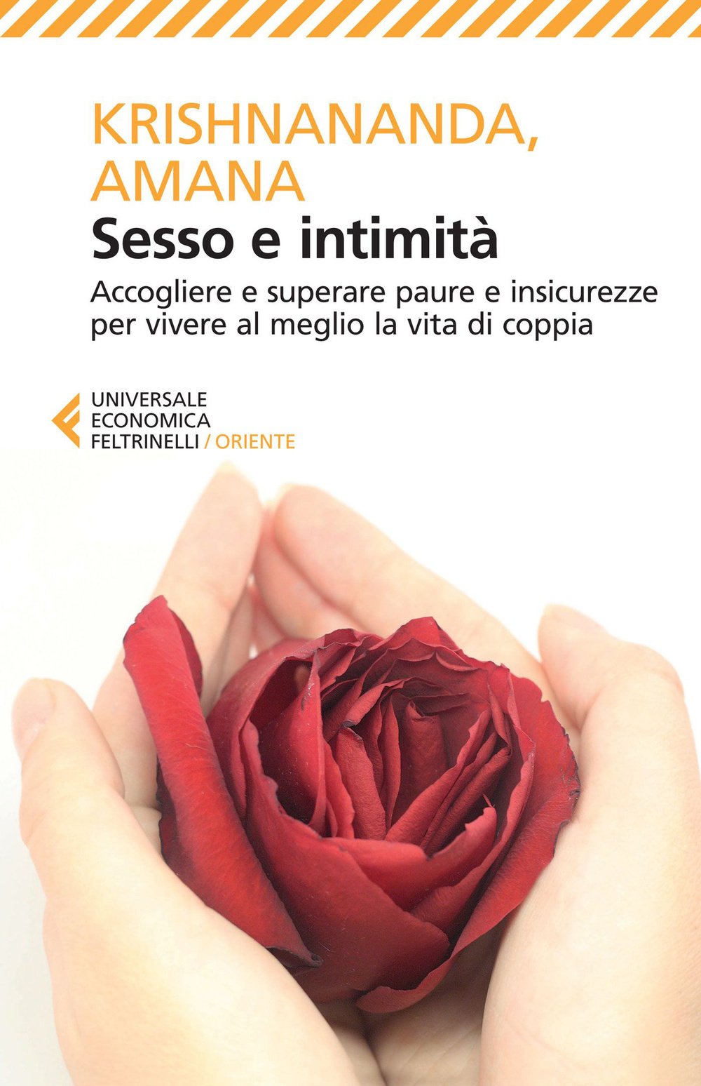 Sesso e intimità. Accogliere e superare paure e insicurezze per vivere al meglio la vita di coppia Partnership & Love