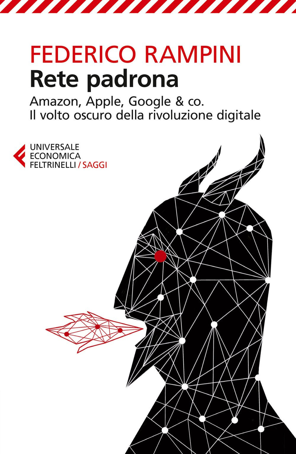 Rete padrona. Amazon, Apple, Google & co. Il volto oscuro della rivoluzione digitale Media & Communication