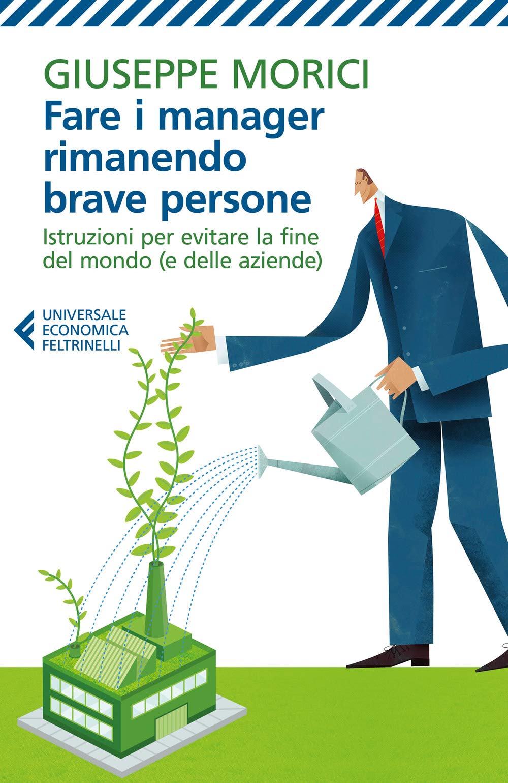 Fare i manager rimanendo brave persone. Istruzioni per evitare la fine del mondo (e delle aziende) Business, Finance & Career