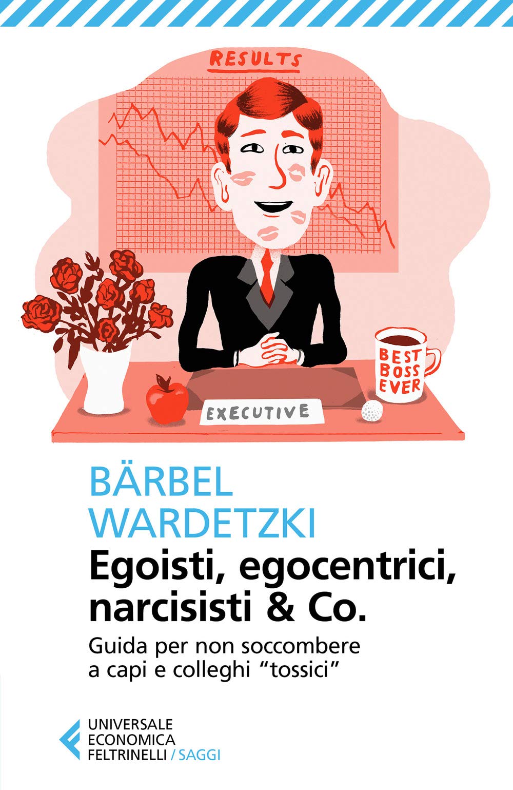 Egoisti, egocentrici, narcisisti & Co. Guida per non soccombere a capi e colleghi 'tossici' Business, Finance & Career