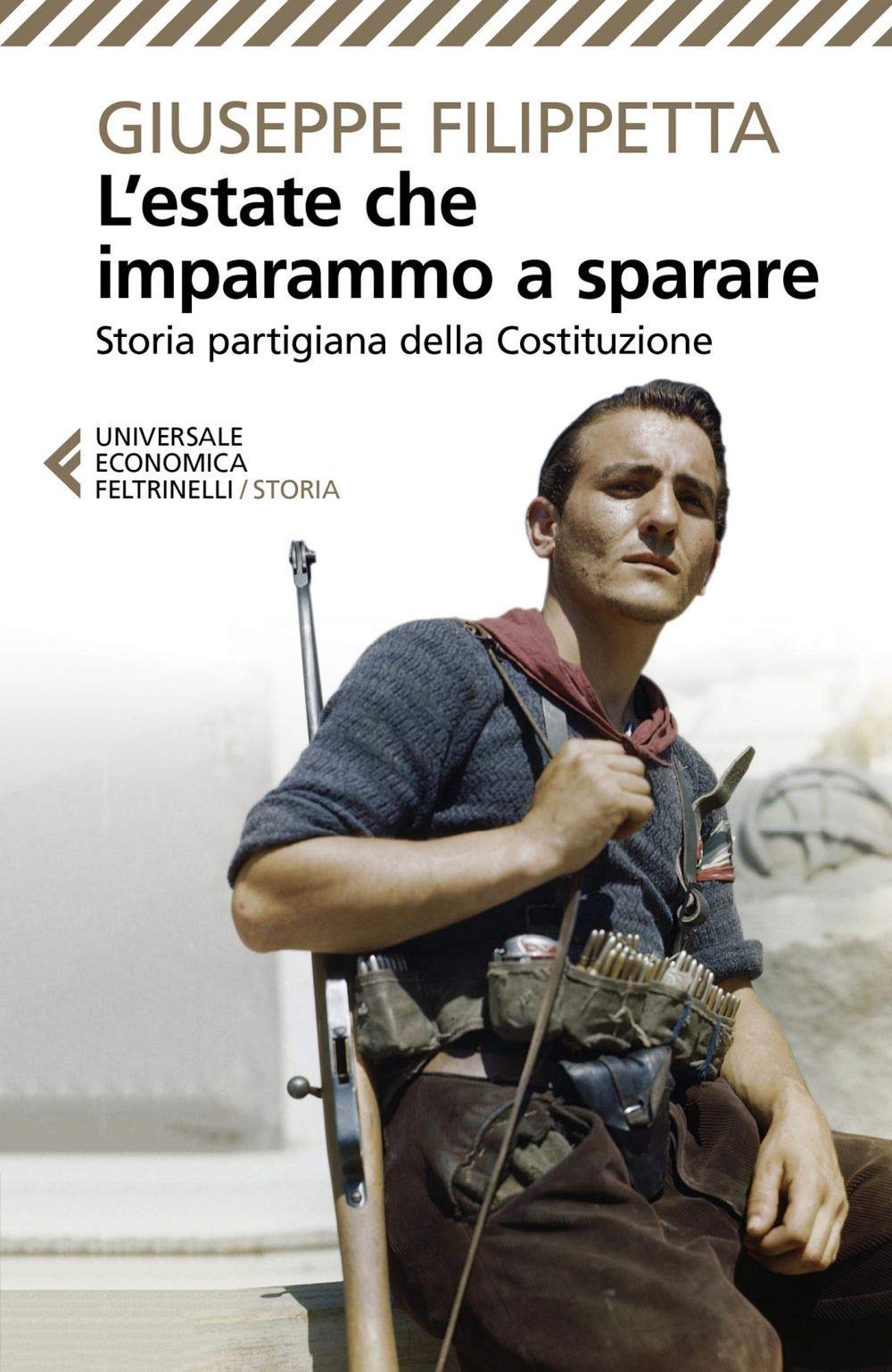 L' estate che imparammo a sparare. Storia partigiana della Costituzione Politics & History