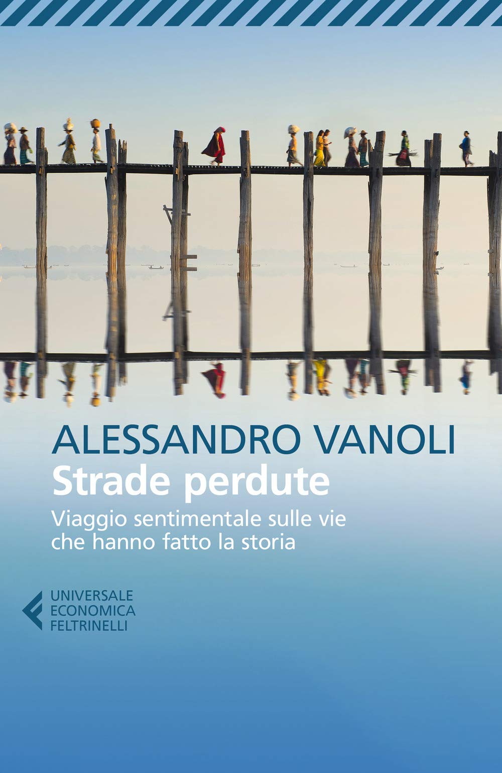 Strade perdute. Viaggio sentimentale sulle vie che hanno fatto la storia Politics & History