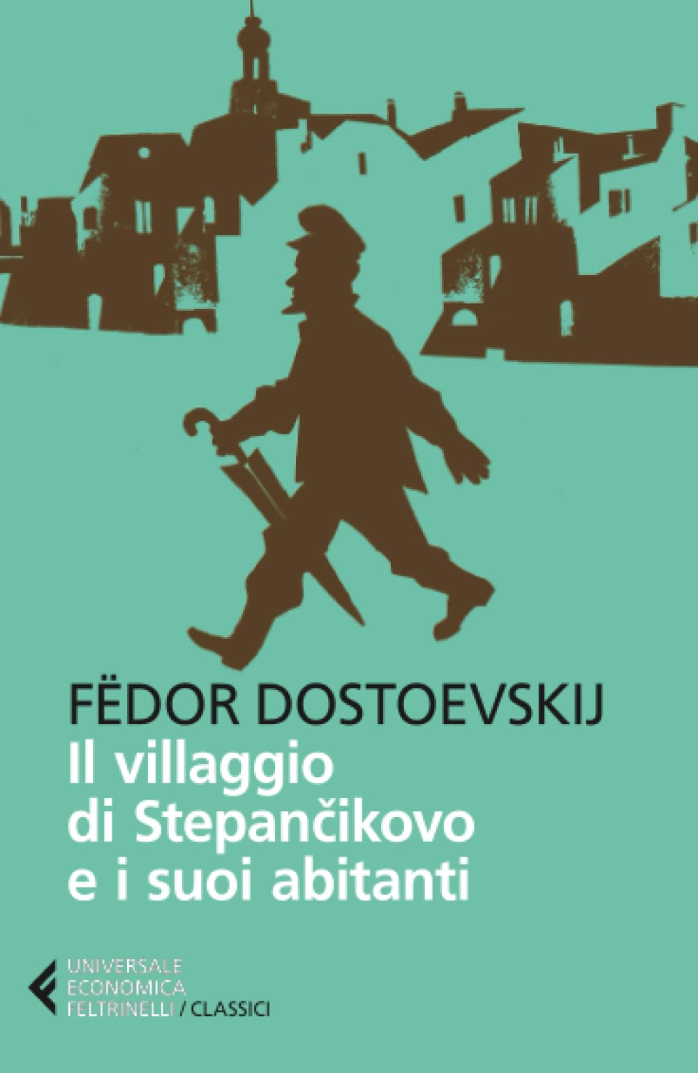 Il villaggio di Stepàncikovo e i suoi abitanti (Universale economica. I classici) Classics