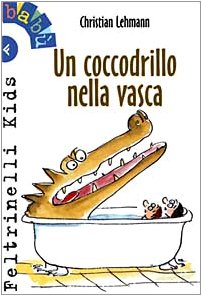 Un coccodrillo nella vasca (Feltrinelli Kids. Babù, Band 8) Novels & Short Stories
