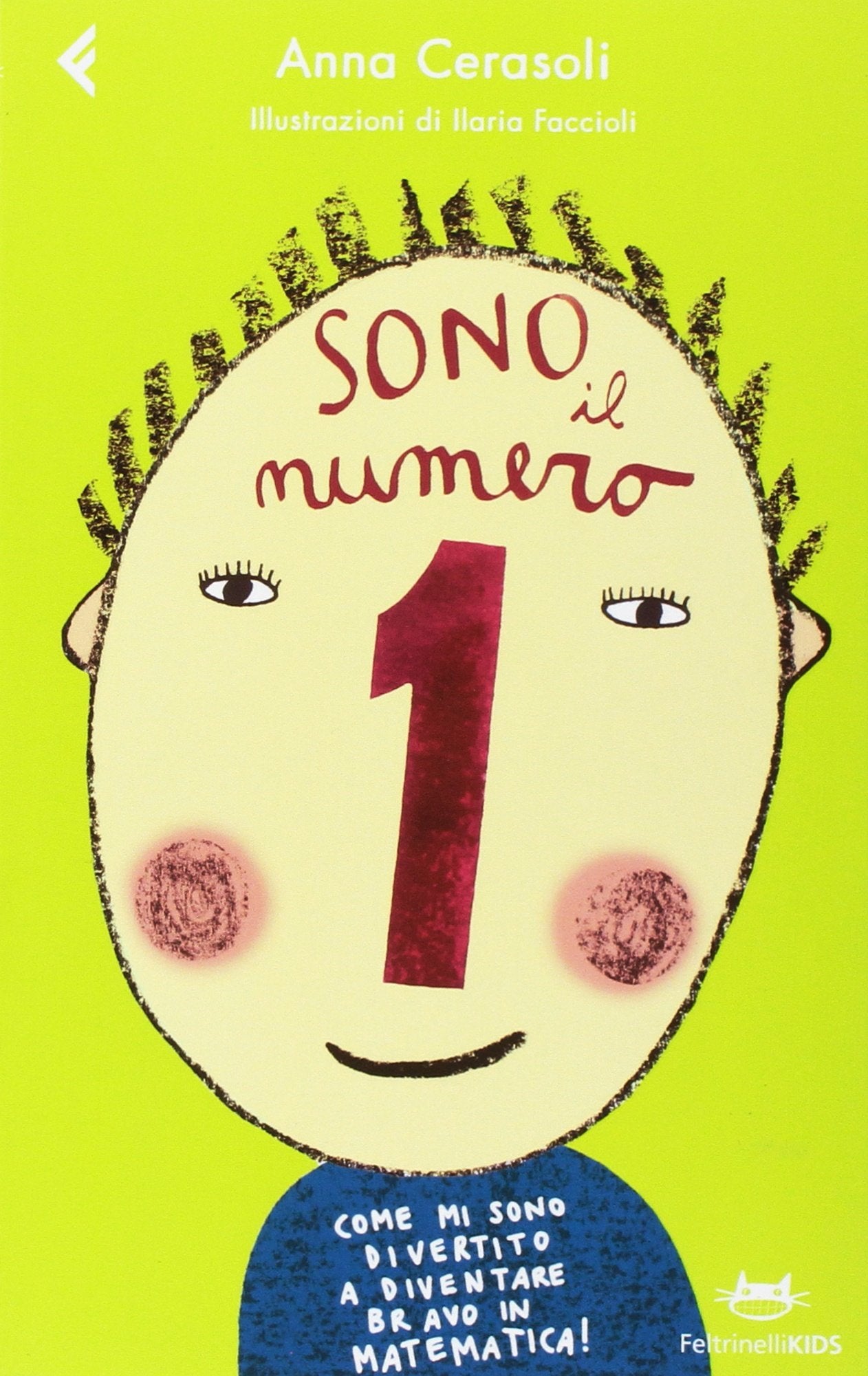 Sono il numero 1. Come mi sono divertito a diventare bravo in matematica! (Feltrinelli kids) Non-fiction