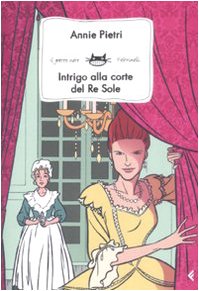 Intrigo alla corte del Re Sole (Feltrinelli Kids. Il gatto nero) Novels & Short Stories