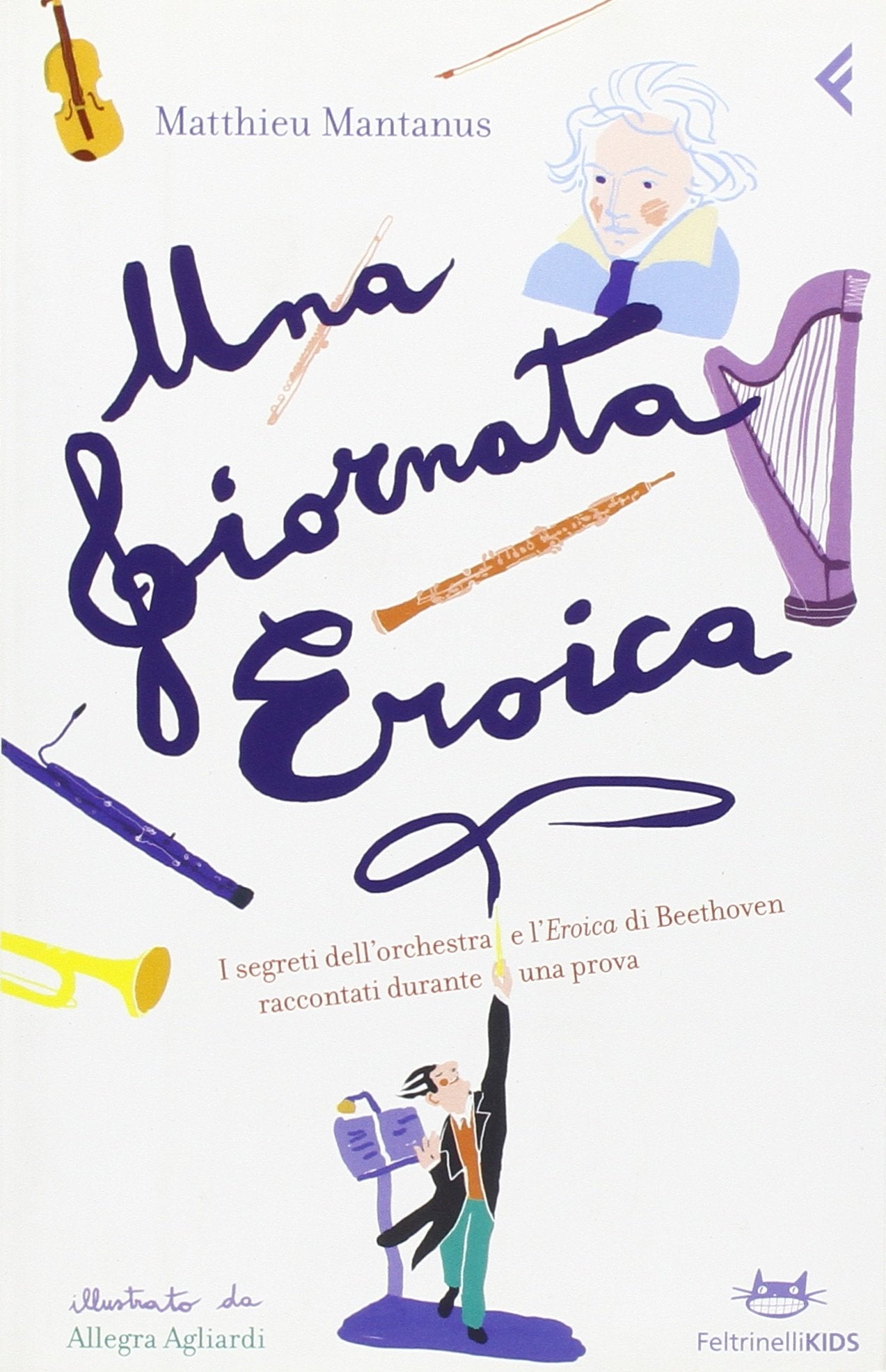 Una giornata eroica. I segreti dell'orchestra e l'«Eroica» di Beethoven raccontati durante una prova (Feltrinelli kids) Non-fiction