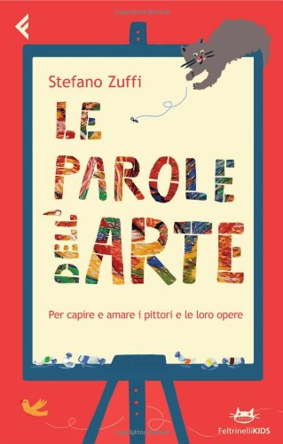 Le parole dell'arte. Per capire e amare i pittori e le loro opere (Feltrinelli kids) Non-fiction