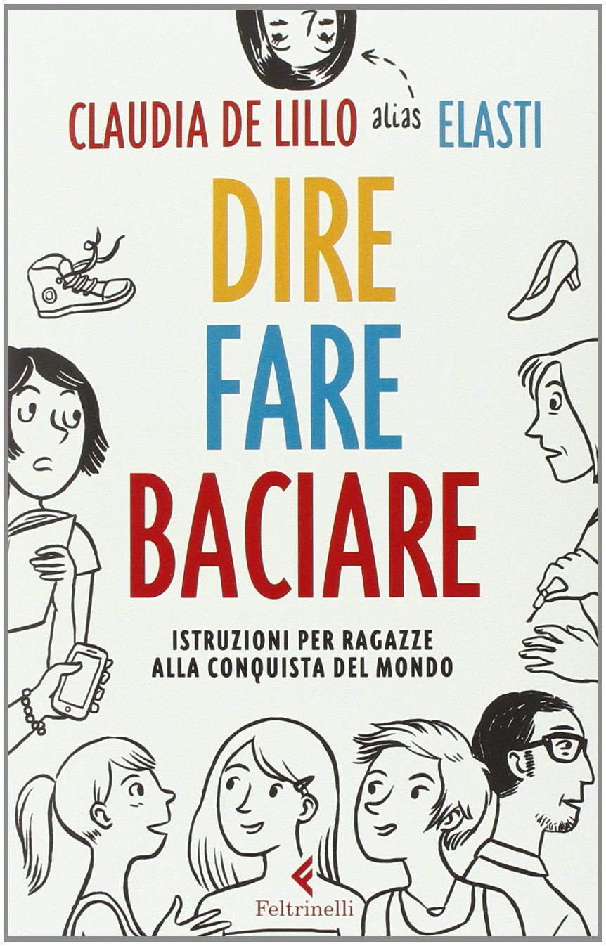 De Lillo, C: Dire fare baciare. Istruzioni per ragazze alla Philosophy