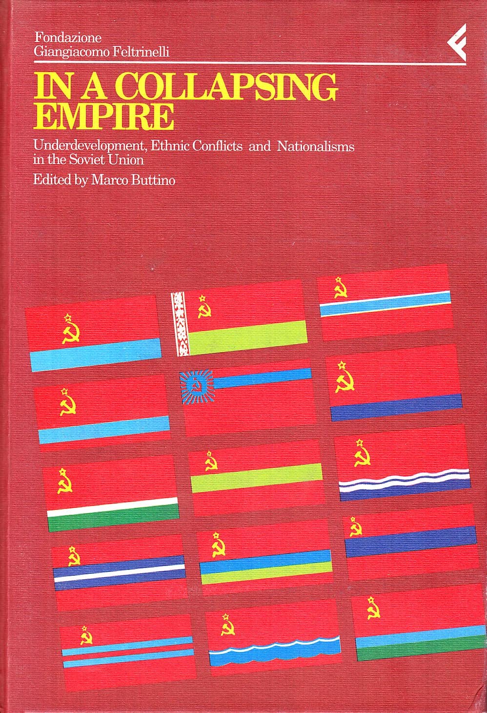 Annali della Fondazione Giangiacomo Feltrinelli (1992). In a collapsing empire. Underdevelopment, ethnic conflicts and nationalisms in the Soviet ... Fondaz. Giangiacomo Feltrinelli, Band 48) Books