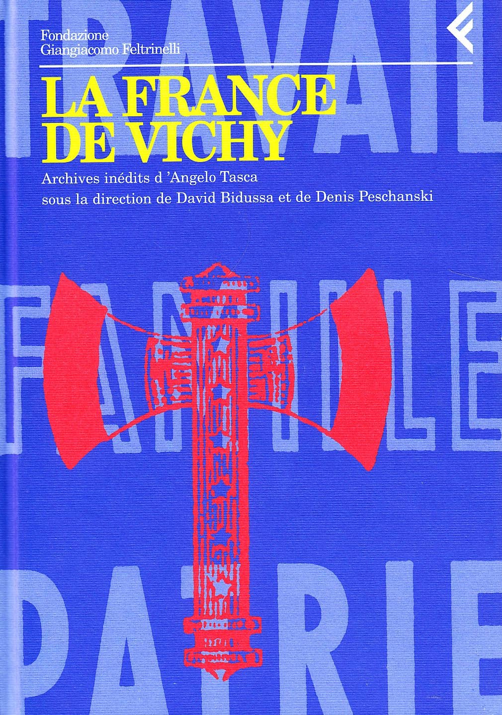 Annali della Fondazione Giangiacomo Feltrinelli (1995). La France de Vichy. Archives inédits d'Angelo Tasca: Archives inédites d'Angelo Tasca (Annali Fondaz. Giangiacomo Feltrinelli, Band 52) Politics & History