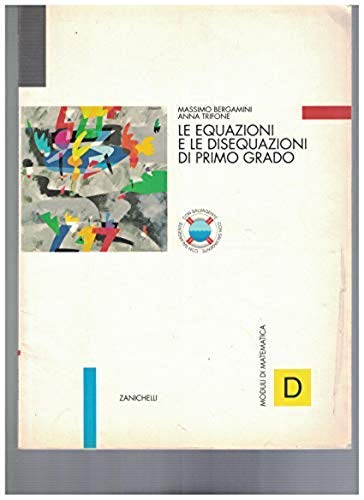 Moduli di matematica D. Le equazioni e le disequazioni di primo grado. Per le Scuole superiori book