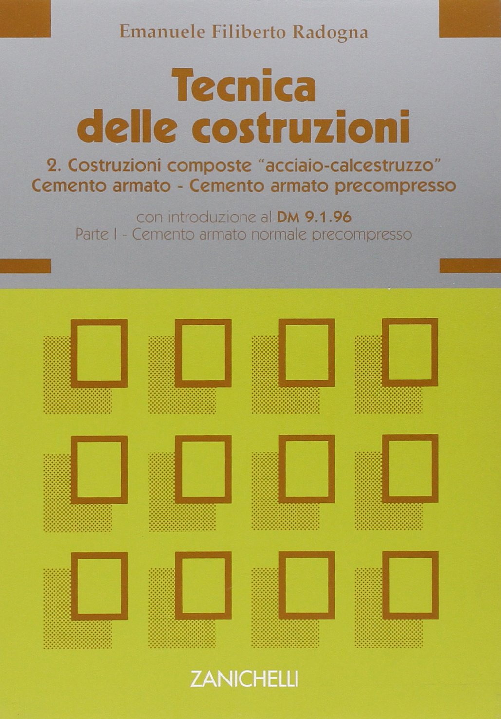 Tecnica delle costruzioni. Costruzioni composte «Acciaio calcestruzzo», cemento armato, cemento armato precompresso. Con introduzione al DM 9 gennaio 1996. .. (Vol. 2) Professional & Reference Books