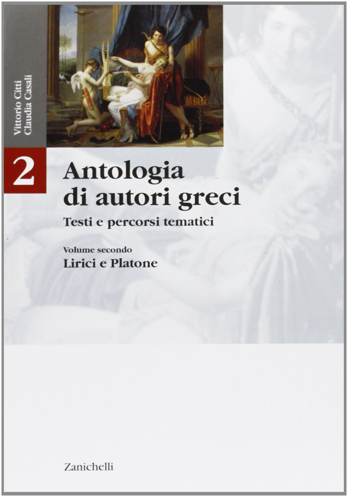 Antologia di autori greci. Testi e percorsi tematici. Per il Liceo classico. Lirici e Platone (Vol. 2) Non-fiction