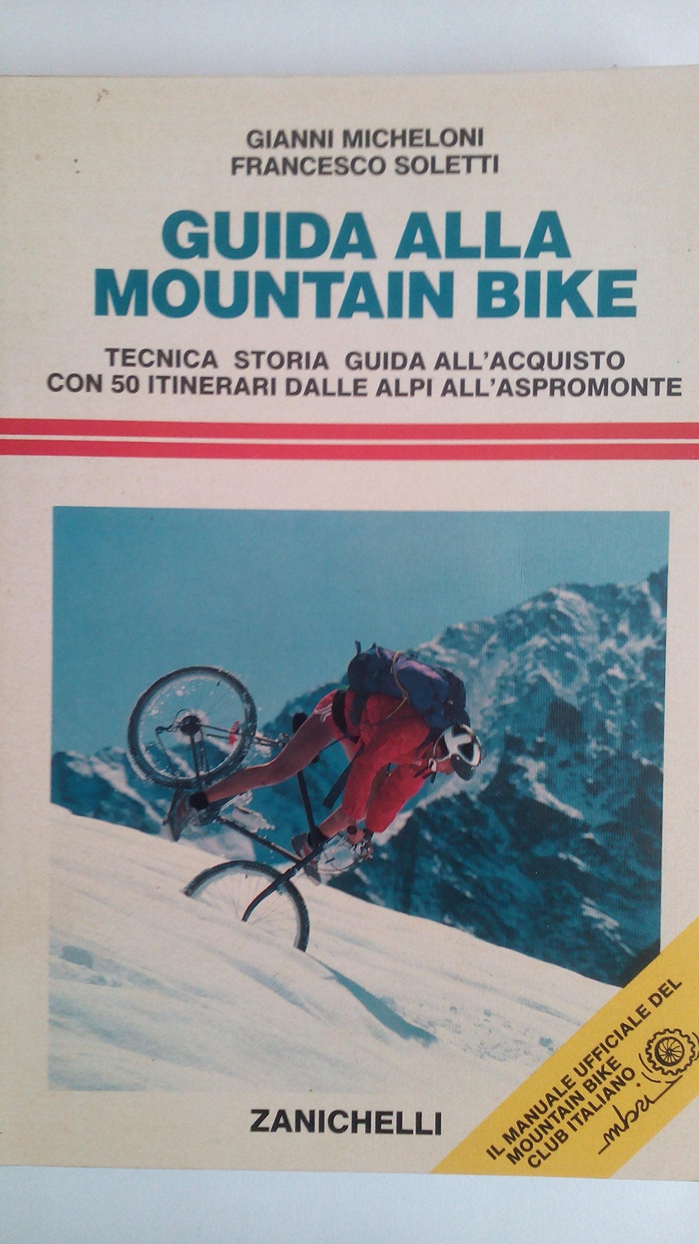 Guida alla mountain bike. Tecnica storia guida all'acquisto con 50 itinerari dalle Alpi all'Aspromonte book