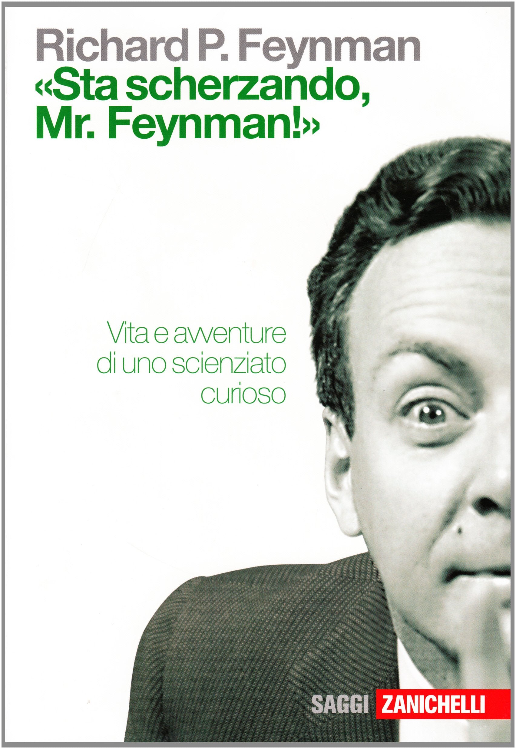«Sta scherzando Mr. Feynman!» Vita e avventure di uno scienziato curioso (Saggi) Science