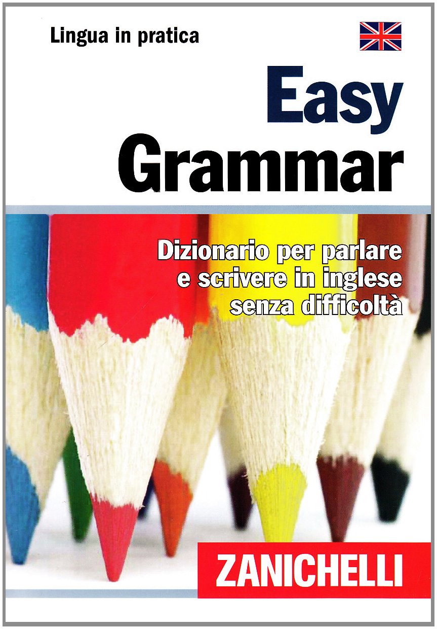 Easy Grammar. Dizionario per parlare e scrivere in inglese senza difficoltà (Lingua in pratica) Books