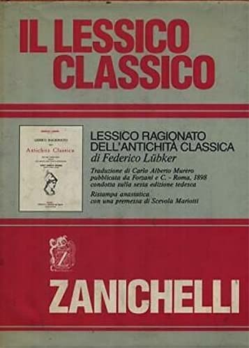 Il lessico classico. Lessico ragionato dell'antichità classica (rist. anast. 1898) (Opere di consultazione. Lingue classiche) Social Sciences