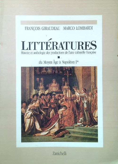 Littératures. Histoire et anthologie des productions de l'aire culturelle française. Du Moyen Age à Napoleon Ier (Vol. 1) book