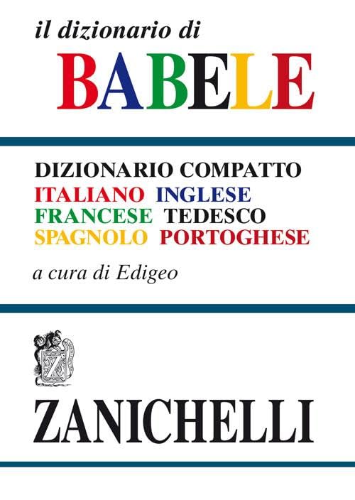 Il dizionario di Babele. Dizionario compatto italiano-inglese-francese-tedesco-spagnolo-portoghese book