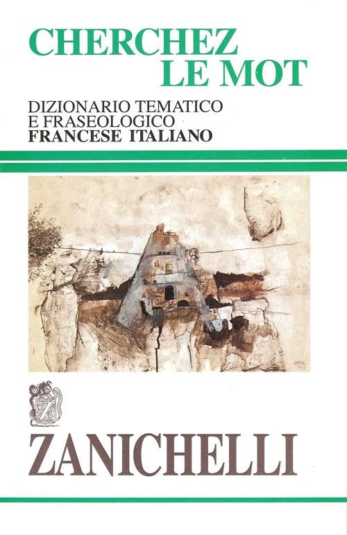 Cherchez le mot. Dizionario tematico e fraseologico francese-italiano book