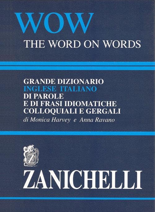 WOW. The word on words. Grande dizionario inglese-italiano di parole e frasi idiomatiche colloquiali e gergali (I grandi dizionari) Books