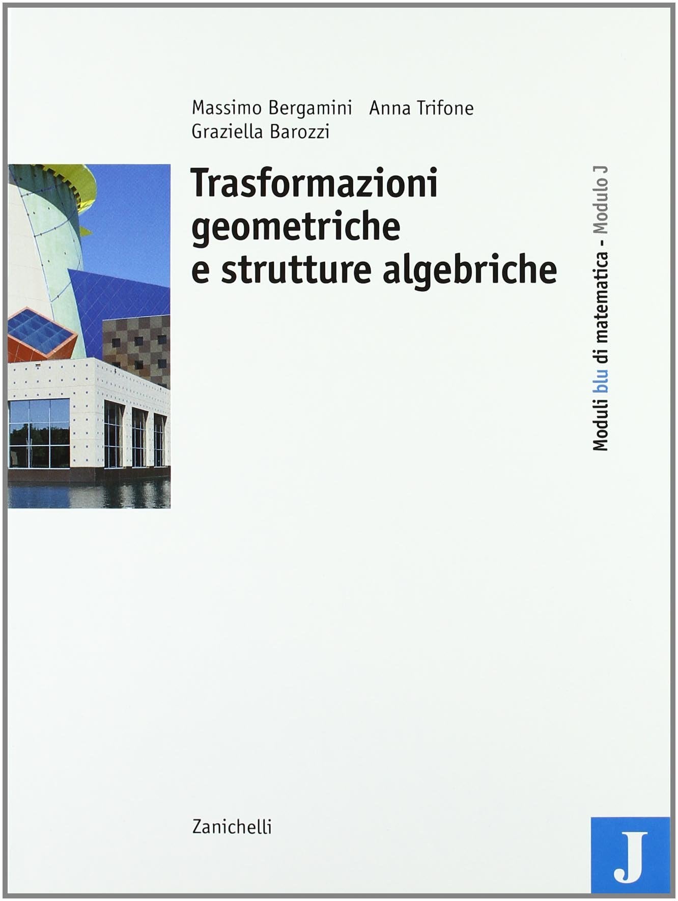 Moduli blu di matematica. Modulo J: Trasformazioni geometriche e strutture algebriche. Per le Scuole superiori book