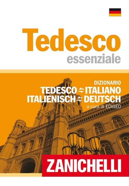 Tedesco essenziale. Dizionario tedesco-italiano, italiano-tedesco. Ediz. bilingue (Gli essenziali Zanichelli) General education