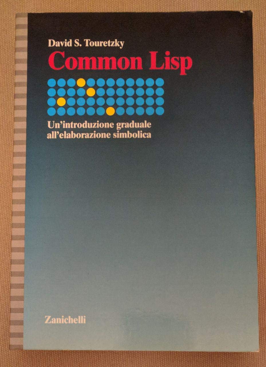 Common Lisp. Un'introduzione graduale all'elaborazione simbolica (Collana di scienza dei calcolatori) Computer Science