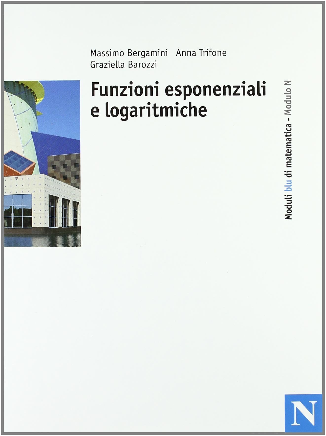 Moduli blu di matematica. Modulo N: Funzioni esponenziali e logaritmiche. Per le Scuole superiori book