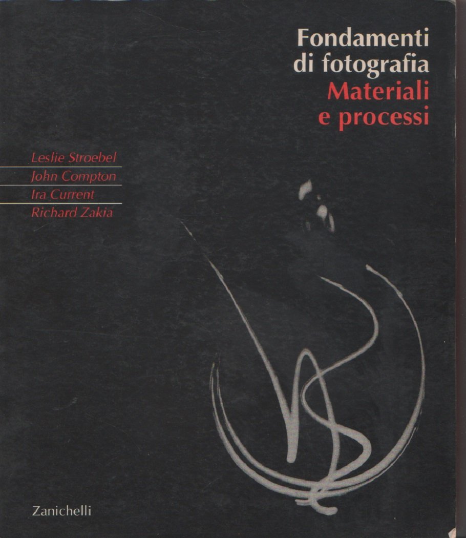 Fondamenti di fotografia. Materiali e processi (Fotografia. Testi e manuali) Photography