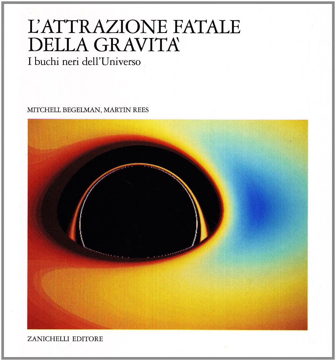 L'attrazione fatale della gravità. I buchi neri dell'universo Natural Sciences