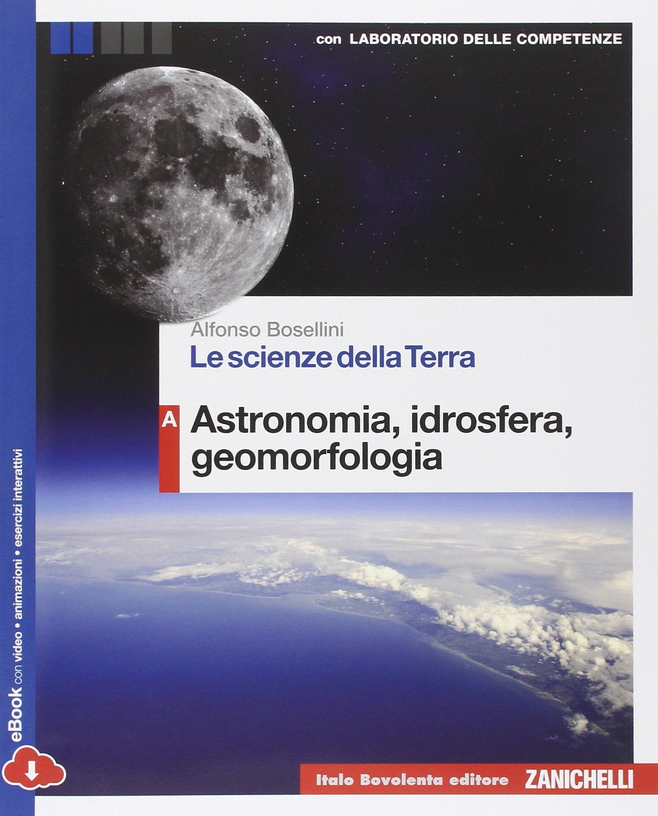 Le scienze della terra. Vol. A: Astronomia, idrosfera, geomorfologia. Con e-book. Con espansione online. Per le Scuole superiori Professional & Reference Books