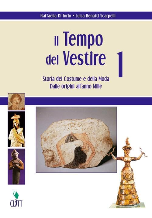 Il tempo del vestire. Storia del costume e della moda. Per le Scuole superiori. Con risorse online. Dalle origini all'anno Mille (Vol. 1) Study Guides