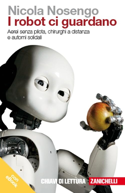 I robot ci guardano. Aerei senza pilota, chirurghi a distanza e automi solidali (Chiavi di lettura, Band 26) Business & Technology