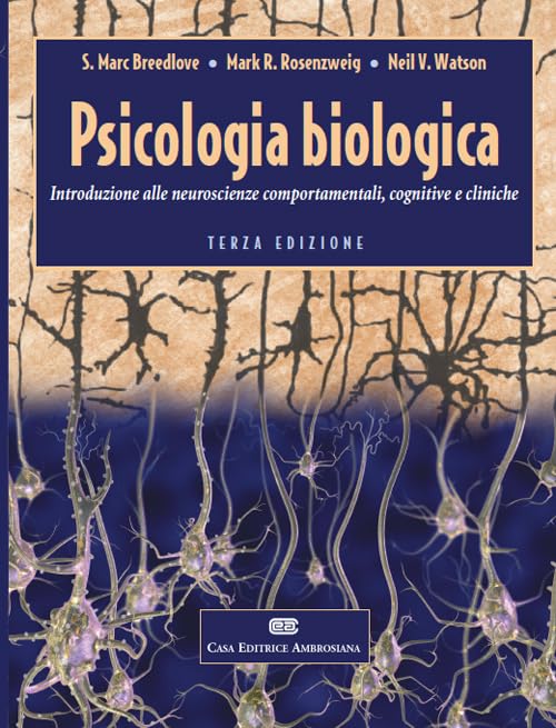 Psicologia biologica. Introduzione alle neurosceinze comportamentali, cognitive e cliniche Medicine