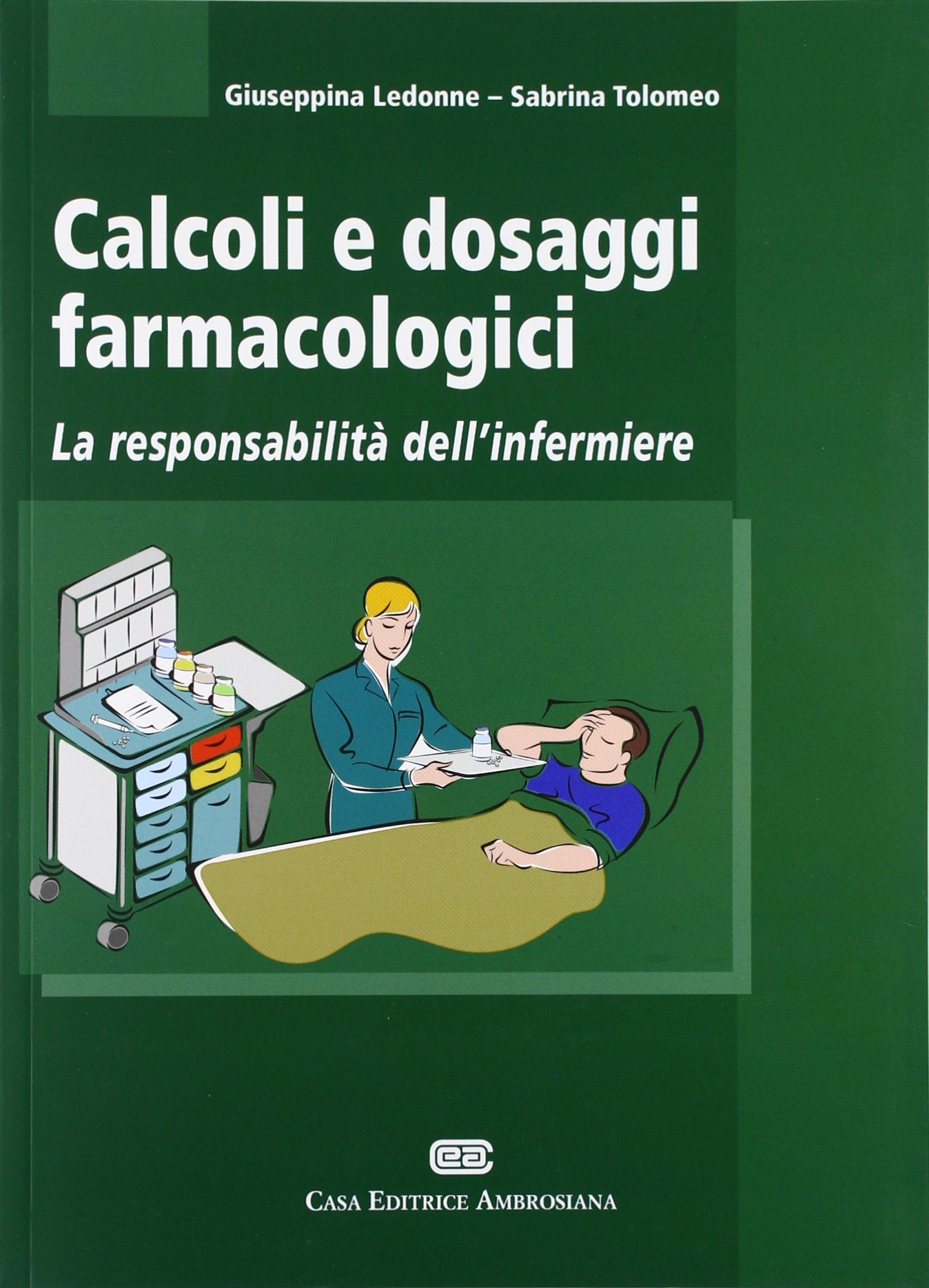 Calcoli e dosaggi farmacologici. La responsabilità dell'infermiere book