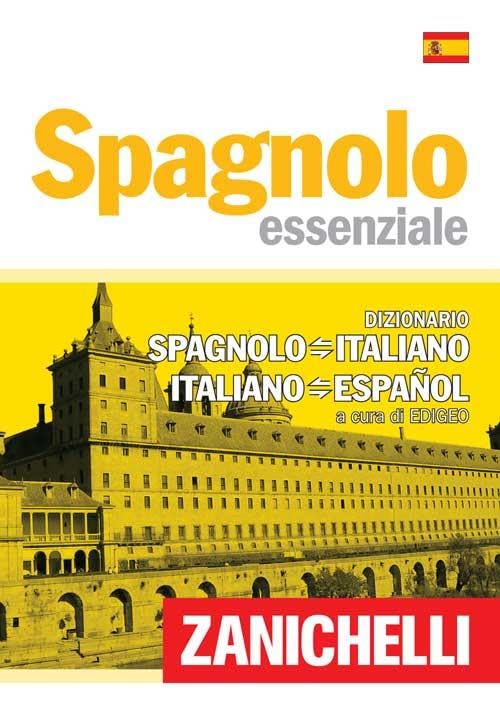 Spagnolo essenziale. Dizionario spagnolo-italiano, italiano-spagnolo. Ediz. bilingue (Gli essenziali Zanichelli) Foreign Languages ​​& Dictionaries