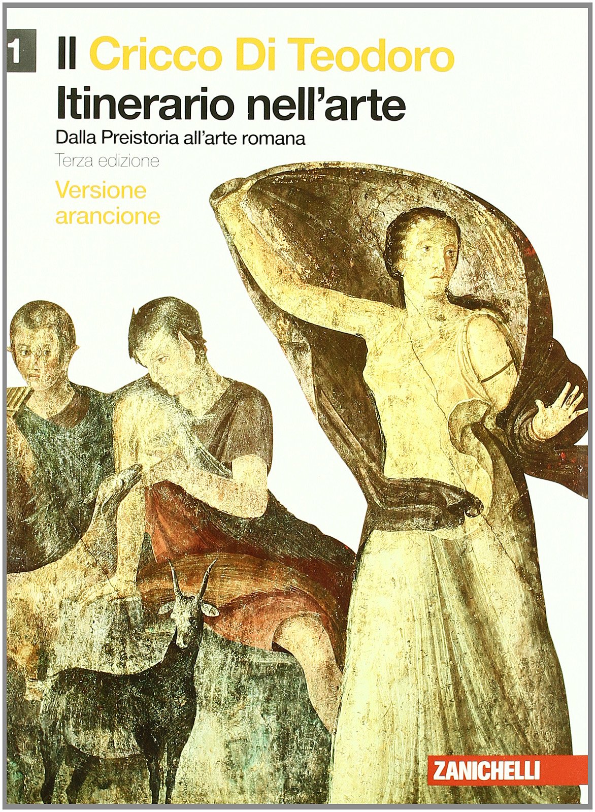 Il cricco di Teodoro. Itinerario nell'arte. Ediz. arancione. Per le Scuole superiori. Con espansione online. Dalla Preistoria all'arte romana (Vol. 1) Professional & Reference Books