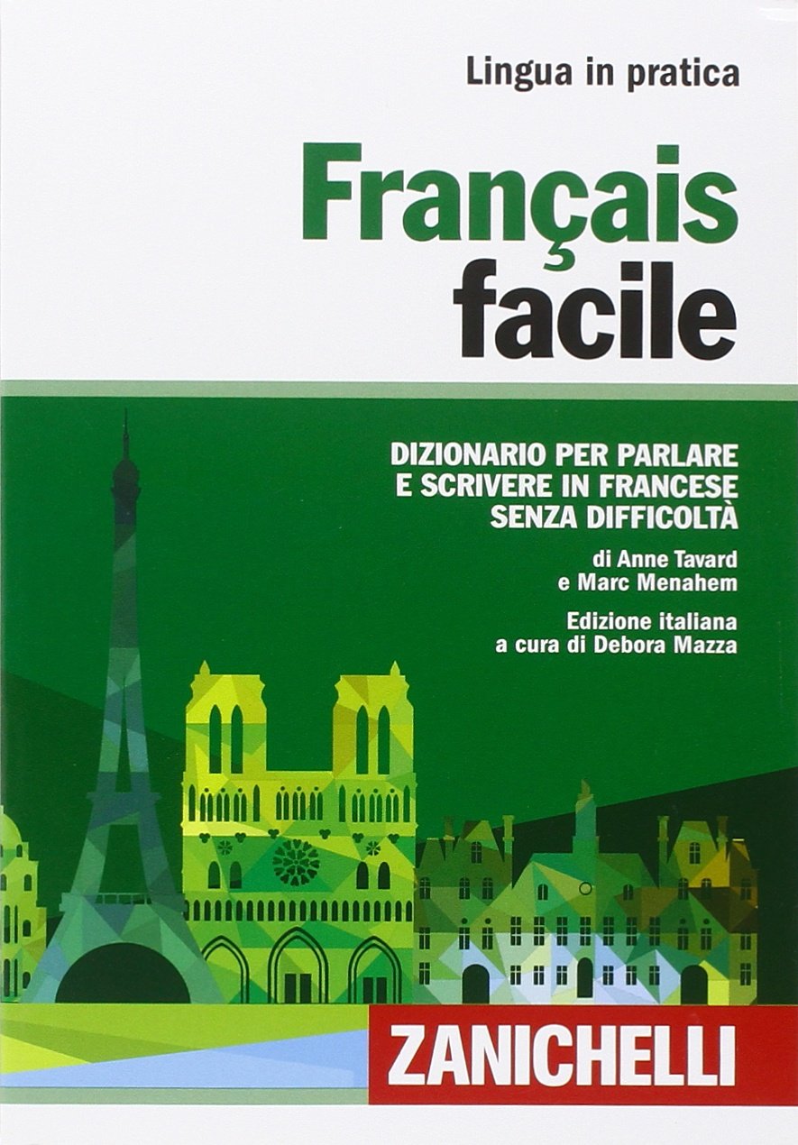 Français facile. Dizionario per parlare e scrivere in francese senza difficoltà book