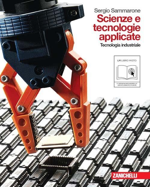 Scienze e tecnologie applicate. Tecnologia industriale. Per le Scuole superiori. Con espansione online Professional & Reference Books