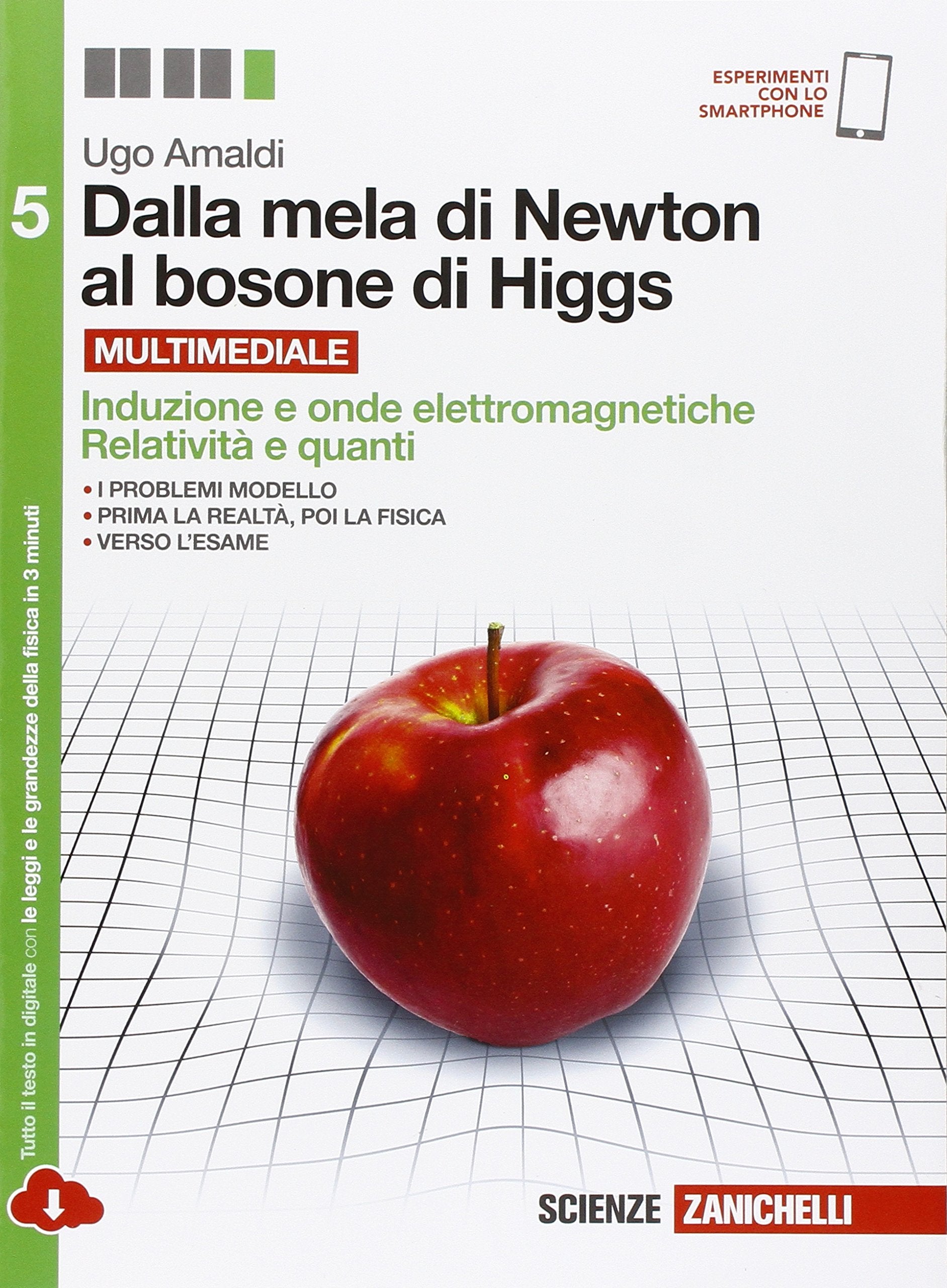 Dalla mela di Newton al bosone di Higgs - Induzione e onde elettromagnetiche, Relatività e quanti. (Per le Scuole superiori. Con e-book. Con espansione online) School books