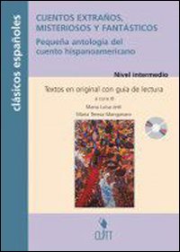 Cuentos extraños, misteriosos y fantasticos. Pequeña antologia del cuento hispano-americano. Nivel intermedio book