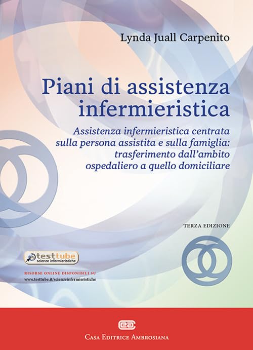 Piani di assistenza infermieristica. Assistenza infermieristica centrata sulla persona assistita e sulla famiglia: trasferimento dall'ambito ospedaliero a quello domiciliare Medicine