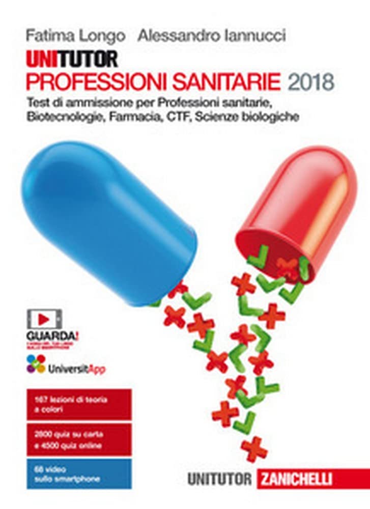 Unitutor Professioni sanitarie 2018. Test di ammissione per Professioni sanitarie, Biotecnologie, Farmacia, CTF, Scienze biologiche. Con e-book book