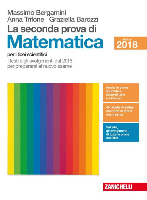La seconda prova di matematica. I testi e gli svolgimenti dal 2015 per prepararsi al nuovo esame. Per il Liceo scientifico Non-fiction