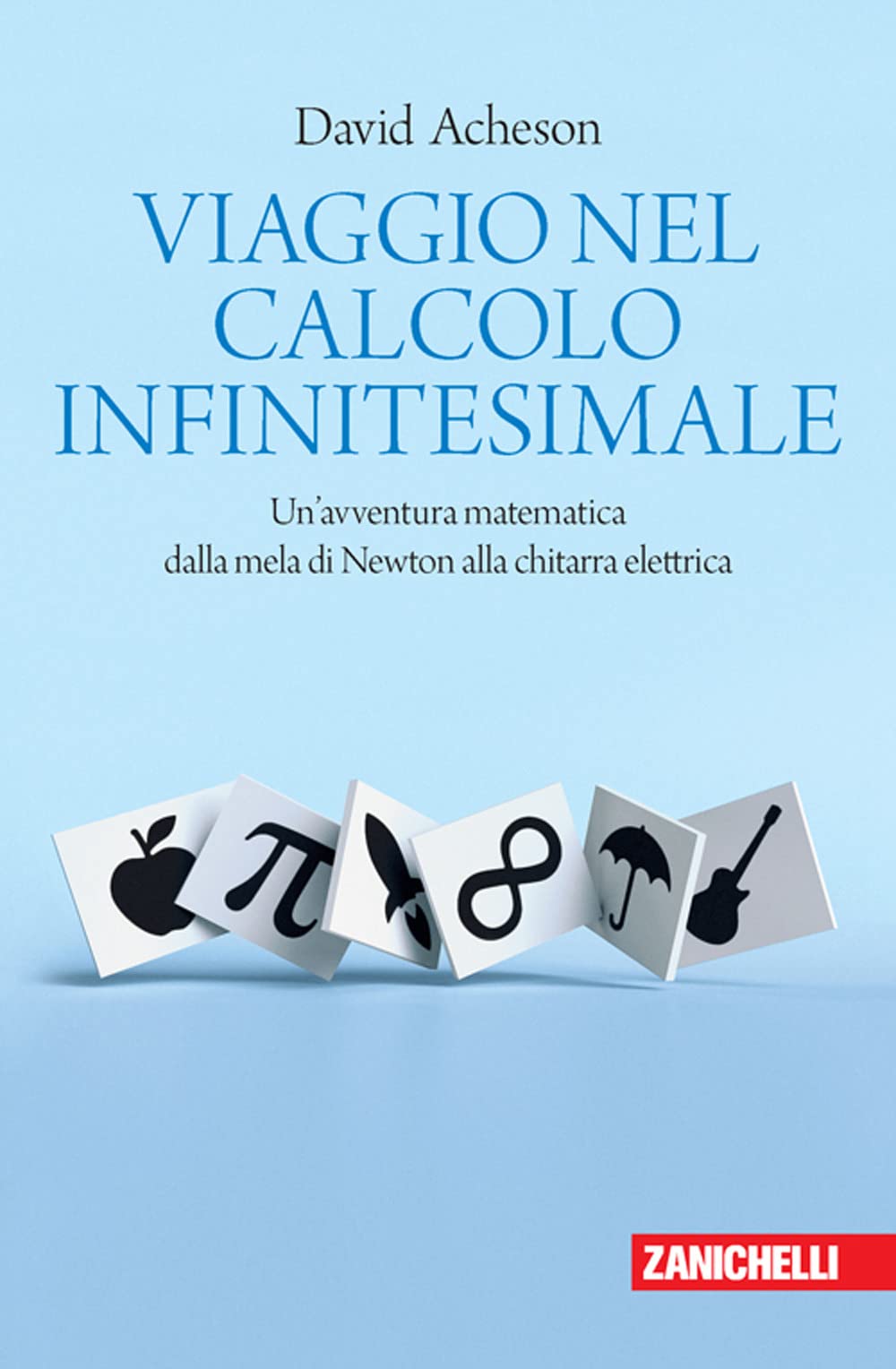 Viaggio nel calcolo infinitesimale. Un'avventura matematica dalla mela di Newton alla chitarra elettrica book