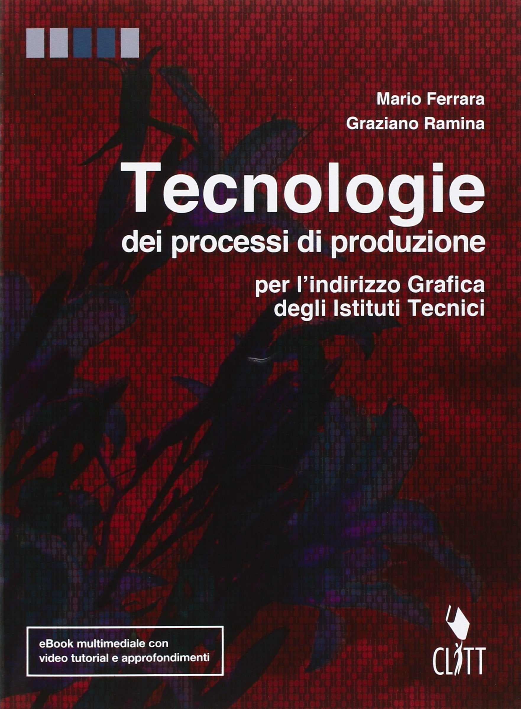 Tecnologie dei processi di produzione. Per l'indirizzo grafica degli Istit. tecnici. Con e-book. Con espansione online Study Guides