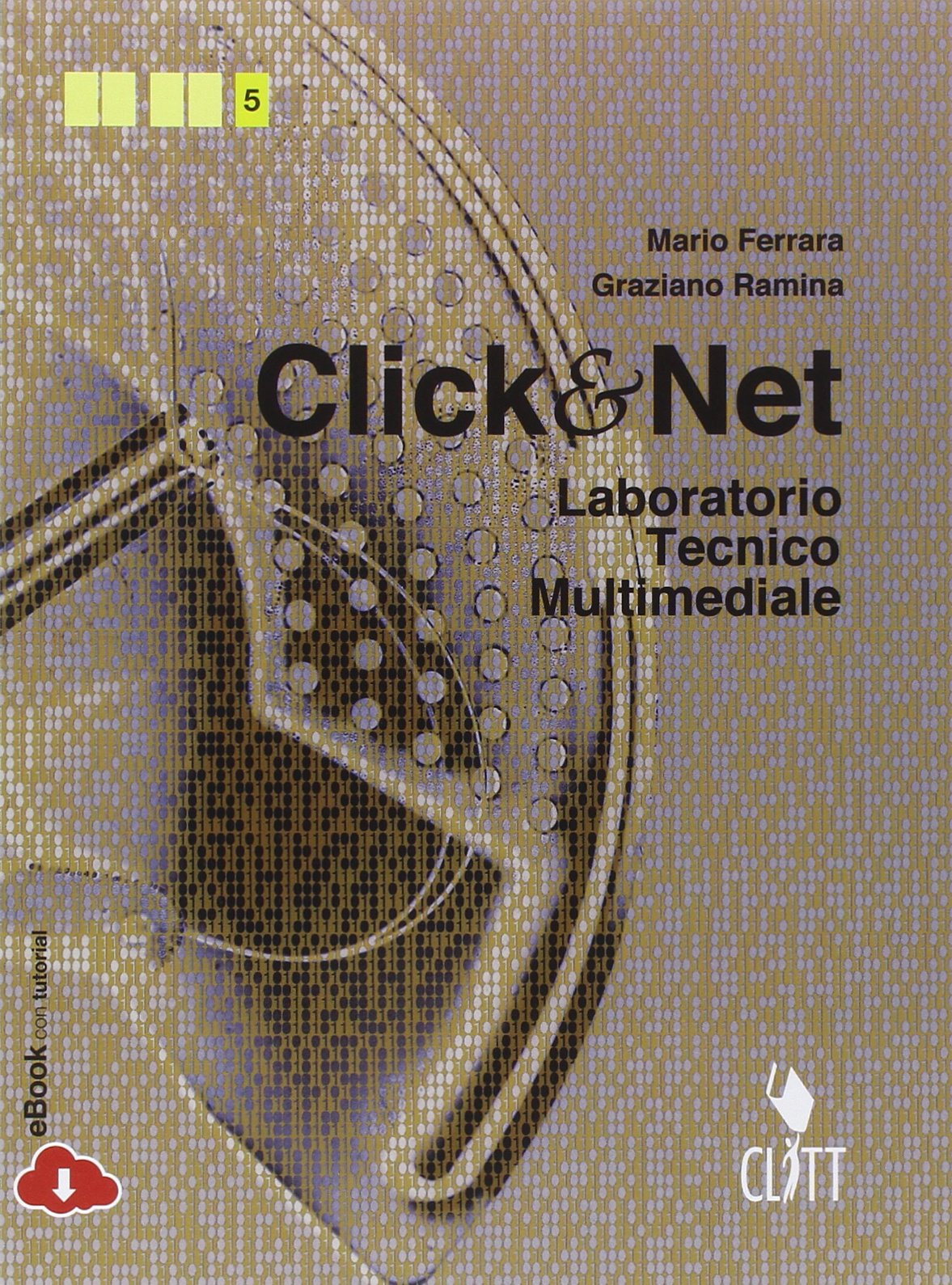Clik & net. Laboratorio tecnico multimediale. Per le Scuole superiori. Con e-book. Con espansione online book