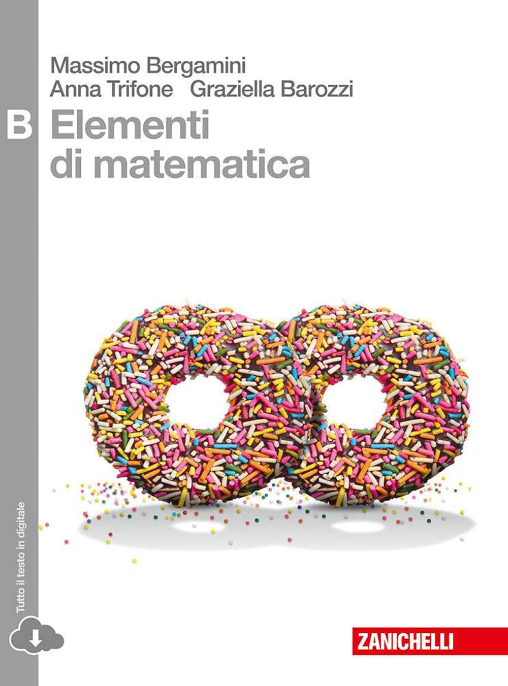 Elementi di matematica. Tomo B: Studio di funzioni, integrali e probablità di eventi complessi. Per le Scuole superiori. Con espansione online book